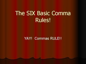 The SIX Basic Comma Rules YAY Commas RULE