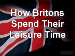 How Britons Spend Their Leisure Time your name