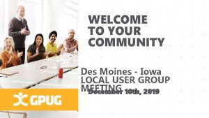 WELCOME TO YOUR COMMUNITY Des Moines Iowa LOCAL