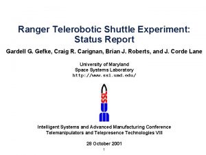 Ranger Telerobotic Shuttle Experiment Status Report Gardell G