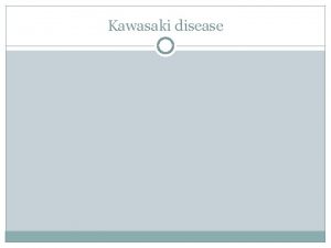 Kawasaki disease Kawasaki disease formerly known as mucocutaneous