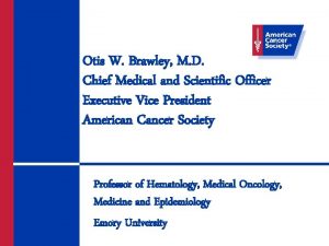 Otis W Brawley M D Chief Medical and