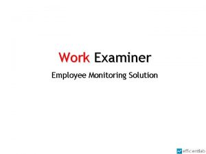 Work Examiner Employee Monitoring Solution Work Examiner Employee