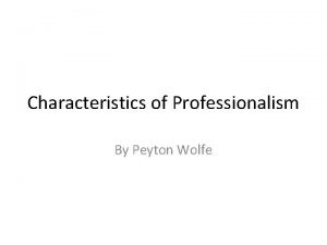 Characteristics of Professionalism By Peyton Wolfe Time Management