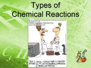 Types of Chemical Reactions Combination Reaction Also known