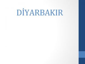 DYARBAKIR DYARBAKIR DYARBAKIR Diyarbakr is a big city