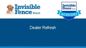 Dealer Refresh 2020 INVISIBLE FENCE BRAND DEALER PROGRAMS