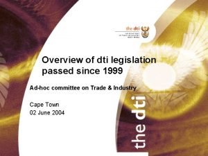 Overview of dti legislation passed since 1999 Adhoc