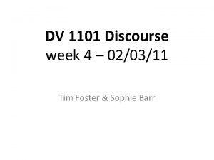 DV 1101 Discourse week 4 020311 Tim Foster