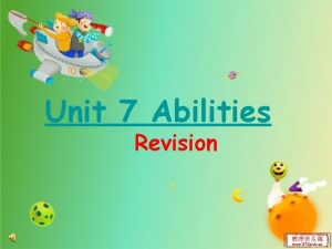 Unit 7 Abilities Revision ability abilities What ability