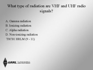 What type of radiation are VHF and UHF