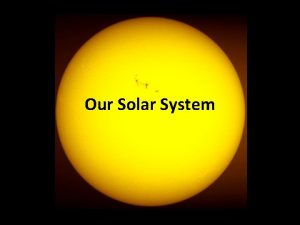 Our Solar System Planets orbit the Sun in