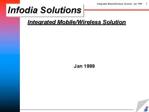 Integrated MobileWireless Solution Jan 1999 Infodia Solutions Integrated