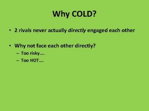 Why COLD 2 rivals never actually directly engaged