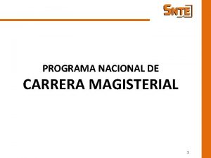 PROGRAMA NACIONAL DE CARRERA MAGISTERIAL 1 Programa Nacional