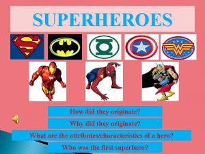 SUPERHEROES How did they originate Why did they