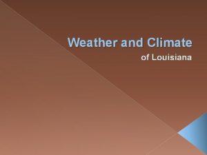 Weather and Climate of Louisiana Weather Versus Climate