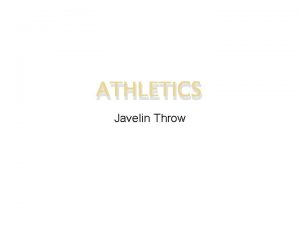 ATHLETICS Javelin Throw Technique Without a good understanding
