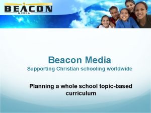 Beacon Media Supporting Christian schooling worldwide Planning a