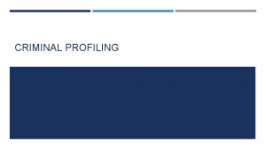CRIMINAL PROFILING WHAT IS CRIMINAL PROFILING Criminal profiling CRIMINAL PROFILING WHAT IS CRIMINAL PROFILING Criminal profiling