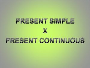 PRESENT SIMPLE X PRESENT CONTINUOUS USUALLY I usually