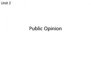 Unit 2 Public Opinion What is Public Opinion