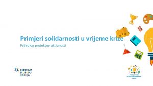 Primjeri solidarnosti u vrijeme krize Prijedlog projektne aktivnosti