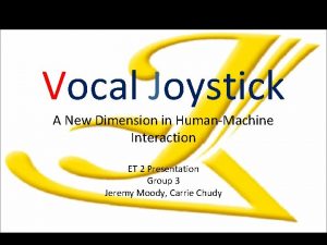 Vocal Joystick A New Dimension in HumanMachine Interaction