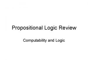 Propositional Logic Review Computability and Logic Boolean Connectives