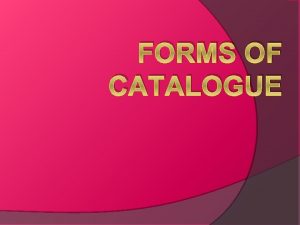 FORMS OF CATALOGUE Introduction v The library catalogue