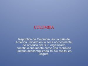 COLOMBIA Repblica de Colombia es un pas de