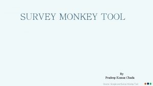 SURVEY MONKEY TOOL By Pradeep Kumar Chada Source