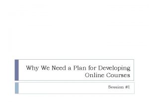 Why We Need a Plan for Developing Online