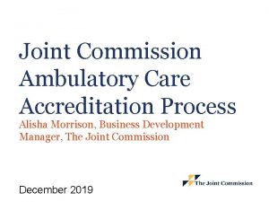 Joint Commission Ambulatory Care Accreditation Process Alisha Morrison