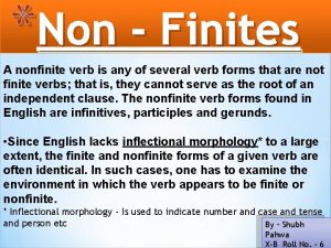 Non Finites A nonfinite verb is any of