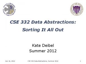 CSE 332 Data Abstractions Sorting It All Out