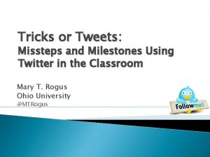 Tricks or Tweets Missteps and Milestones Using Twitter