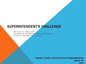 SUPERINTENDENTS CHALLENGE DAVID S FELLER SUPERINTENDENT OF SCHOOLS