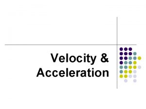 Velocity Acceleration Velocity Speed l Speed is the