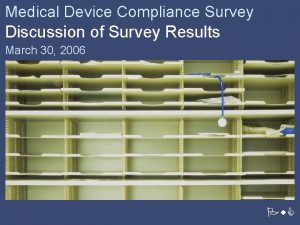 Medical Device Compliance Survey Discussion of Survey Results