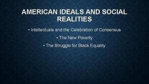 AMERICAN IDEALS AND SOCIAL REALITIES Intellectuals and the