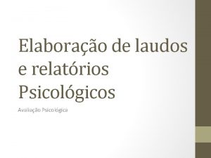 Elaborao de laudos e relatrios Psicolgicos Avaliao Psicolgica