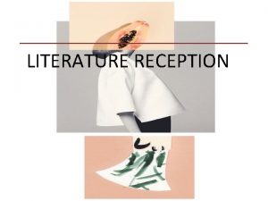 LITERATURE RECEPTION Method Definition of literature reception History