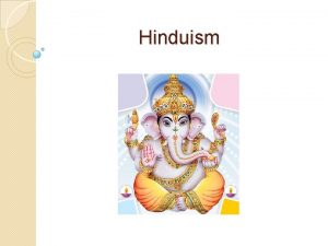 Hinduism Origin of Hinduism Hinduism developed thousands of