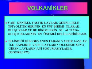 VOLKANKLER YARI DENZEL YASTIK LAVLAR GENELLKLE OFYOLTK SERNN