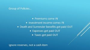 Group of Policies Premiums come IN Investment Incomes