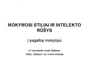 MOKYMOSI STILIAI IR INTELEKTO RYS pagalb mokytojui UT