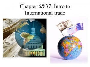 Chapter 637 Intro to International trade International linkages