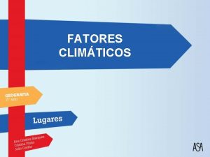 FATORES CLIMTICOS FATORES CLIMTICOS Quais so os fatores