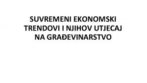 SUVREMENI EKONOMSKI TRENDOVI I NJIHOV UTJECAJ NA GRAEVINARSTVO